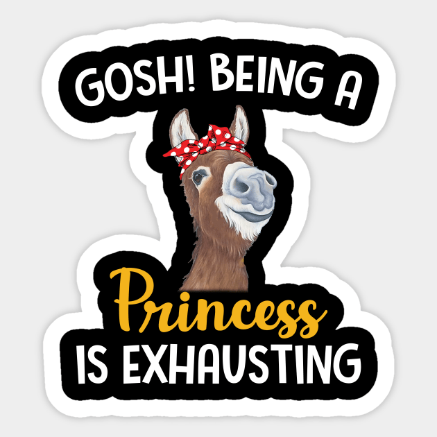 Donkey Gosh Being A Princess Is Exhausting Sticker by Manonee